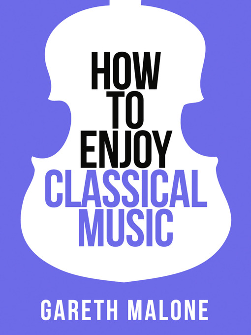 Title details for Gareth Malone's How to Enjoy Classical Music by Gareth Malone - Available